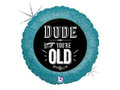 Dude you're old Foil Balloon - 46 cm - 1 pc